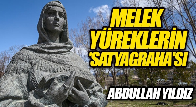 Melek Yüreklerin “Satyagraha”sı