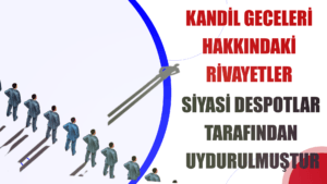 Kandil Geceleri Hakkındaki Rivayetler Siyasi Despotlar Tarafından Uydurulmuştur