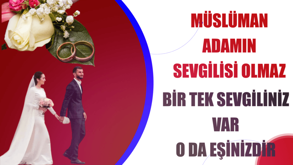 MÜSLÜMAN ADAMIN SEVGİLİSİ OLMAZ