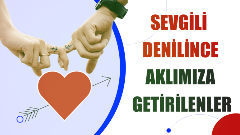 SEVGİLİ DENİLİNCE AKLIMIZA İLK GETİRİLEN TANIM