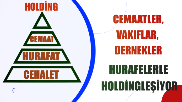 CEMAATLER,VAKIFLAR, DERNEKLER HURAFELERLE HOLDİNGLEŞİYOR