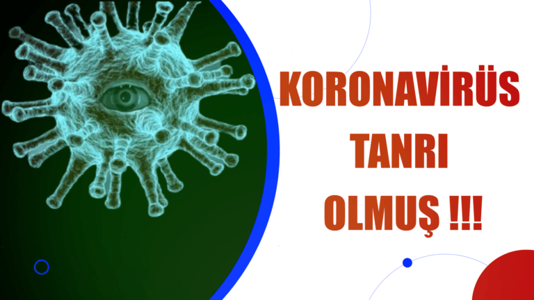 KORONAVİRÜS TANRI OLMUŞ !!!