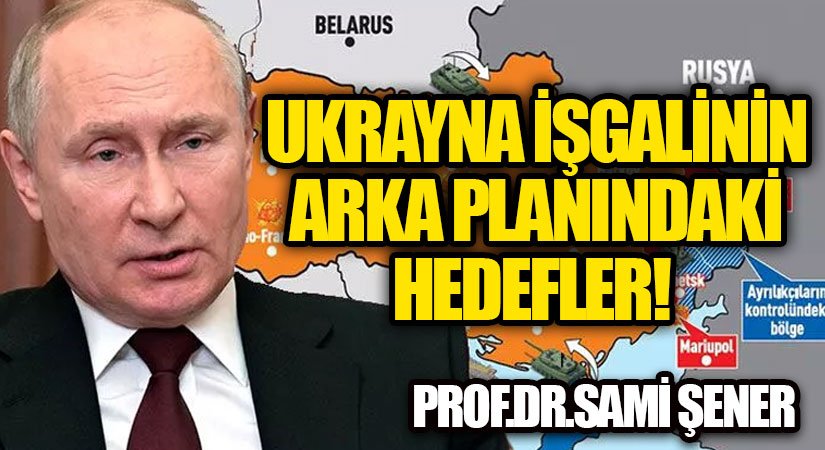 Ukrayna İşgalinin Arka planındaki hedefler
