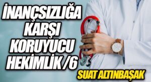 İnançsızlığa Karşı Koruyucu Hekimlik (6)