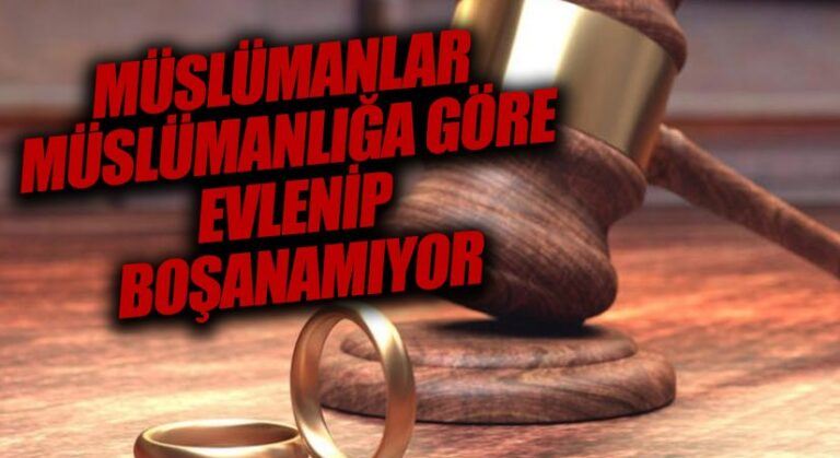 MÜSLÜMANLAR MÜSLÜMANLIĞA GÖRE EVLENİP BOŞANAMIYOR