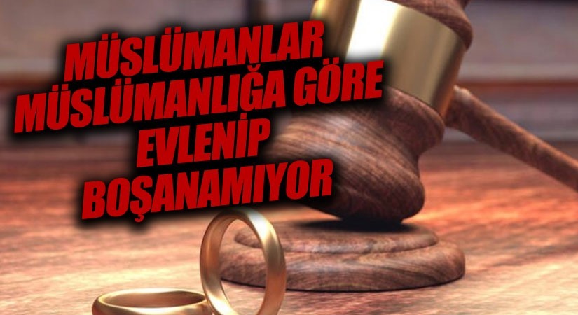MÜSLÜMANLAR MÜSLÜMANLIĞA GÖRE EVLENİP BOŞANAMIYOR