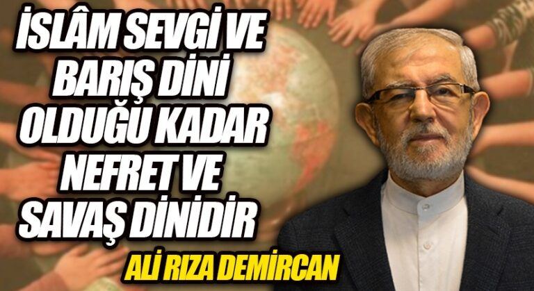 İSLÂM SEVGİ VE BARIŞ DİNİ OLDUĞU KADAR NEFRET VE SAVAŞ DİNİDİR