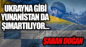 UKRAYNA GİBİ YUNANİSTAN DA ŞIMARTILIYOR