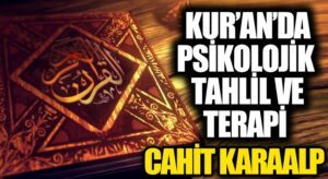 KUR’AN’DA PSİKOLOJİK TAHLİL VE TERAPİ