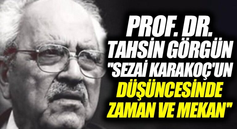Prof. Dr. Tahsin Görgün “Sezai Karakoç’un düşüncesinde zaman ve mekan”