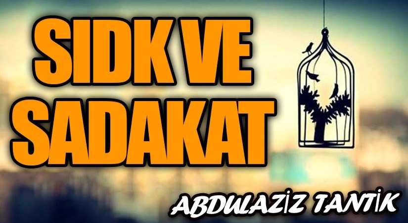 Sıdk Ve Sadakat…