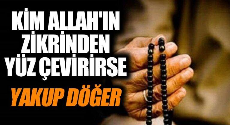 Kim Allah’ın Zikrinden Yüz Çevirirse..!