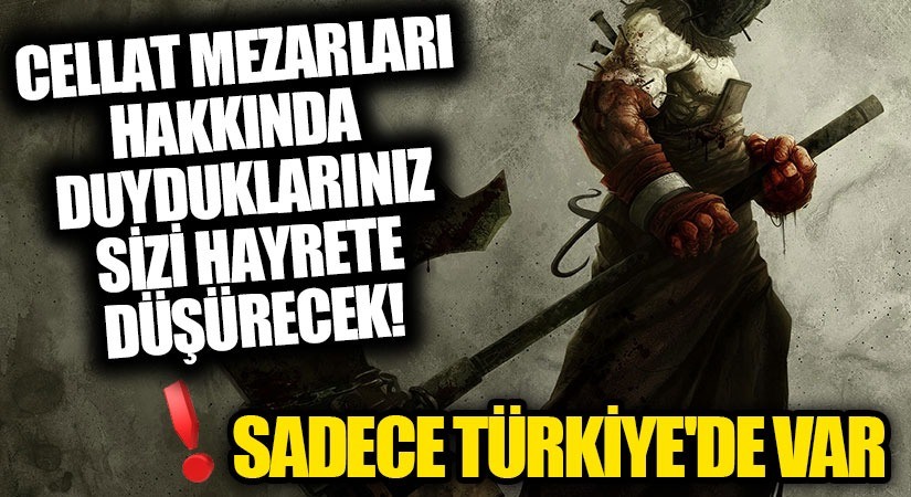 CELLAT MEZARLARI VE DÜNYADA EŞİ BENZERİ OLMAYAN DETAYLARI