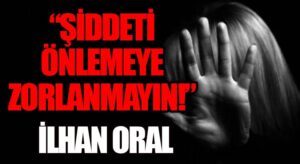 “ŞİDDETİ ÖNLEMEYE ZORLANMAYIN!!!”