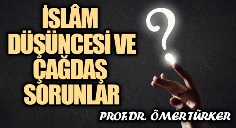 İSLÂM DÜŞÜNCESİ VE ÇAĞDAŞ SORUNLAR | Prof. Dr. Ömer Türker