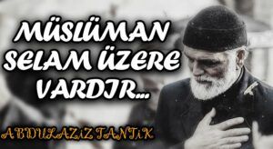 Müslüman Selam Üzere Vardır…