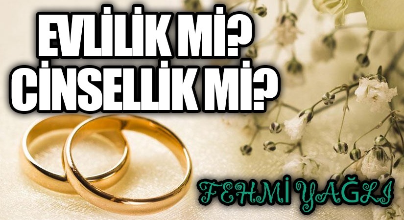 EVLİLİK Mİ? CİNSELLİK Mİ?