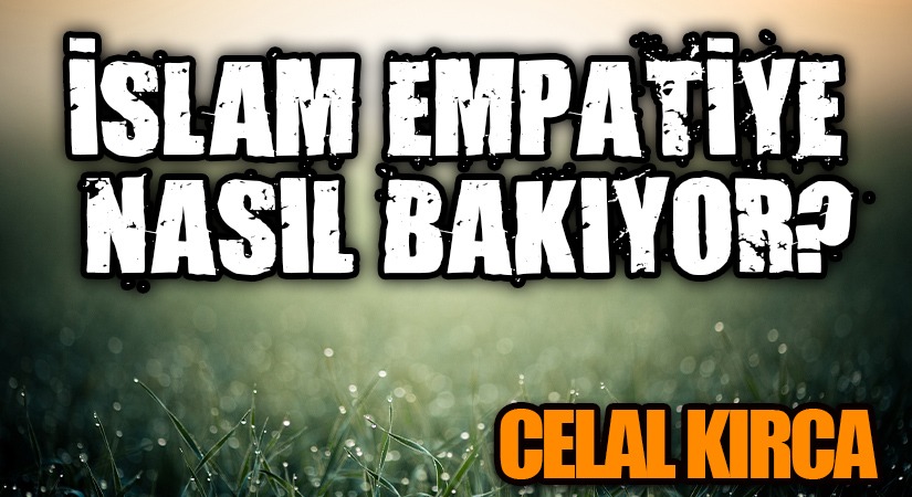 İSLÂM EMPATİYE NASIL BAKIYOR?