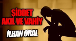 ŞİDDET, AKIL VE VAHİY