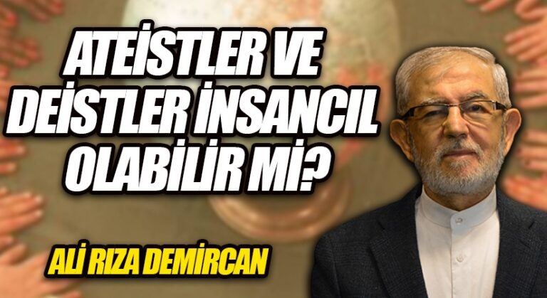 ATEİSTLER VE DEİSTLER İNSANCIL OLABİLİR Mİ?