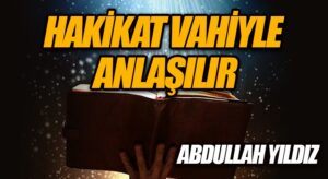 Hakikat Vahiyle Anlaşılır