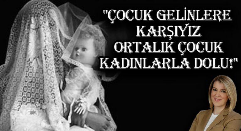 ÇOCUK GELİNLERE KARŞIYIZ AMA ORTALIK ÇOCUK KADINLARLA DOLU