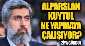 ALPARSLAN KUYTUL NE YAPMAYA ÇALIŞIYOR?