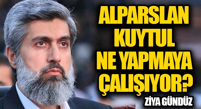 ALPARSLAN KUYTUL NE YAPMAYA ÇALIŞIYOR?