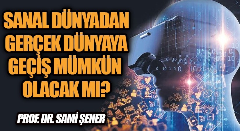 Sanal Dünyadan Gerçek Dünyaya Geçiş, Mümkün Olacak Mı?