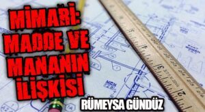 MİMARİ: MADDE VE MANANIN İLİŞKİSİ