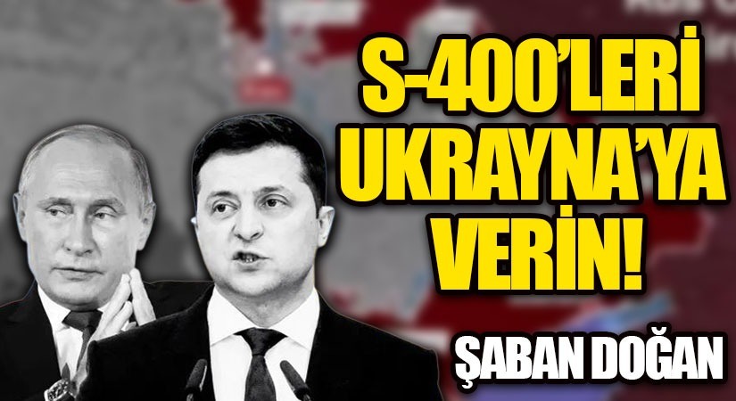 S-400’LERİ UKRAYNAYA VERİN!