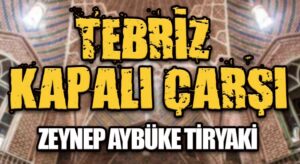 TEBRİZ KAPALI ÇARŞI