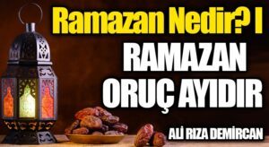 Ramazan Nedir? I  Ramazan Oruç Ayıdır