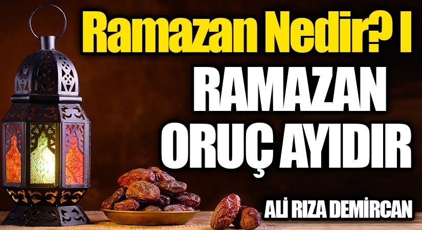 Ramazan Nedir? I Ramazan Oruç Ayıdır