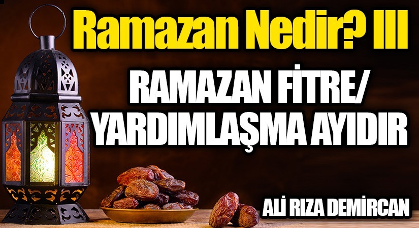 Ramazan Nedir? III Ramazan Fitre/Yardımlaşma Ayıdır