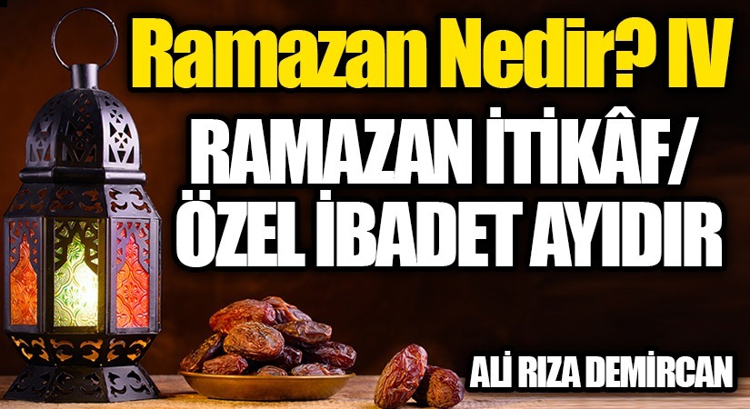 Ramazan Nedir? IV Ramazan İtikaf/ Özel İbadet Ayıdır