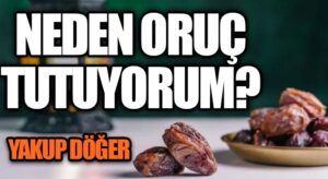 Neden Oruç Tutuyorum?