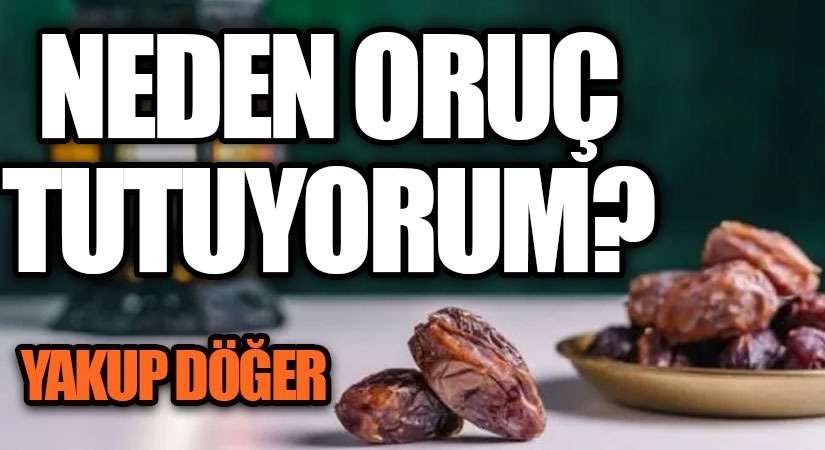 Neden Oruç Tutuyorum?
