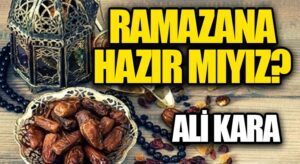 RAMAZANA HAZIR MIYIZ?