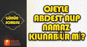 GÜNÜN SORUSU VE CEVABI / Ojeyle abdest alıp namaz kılınabilir mi?