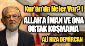 Kur’ân’da Neler Var? I  ALLAH’A İMAN VE ONA ORTAK KOŞMAMA