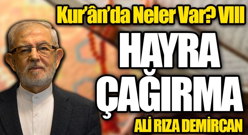 Kur’ân’da Neler Var? VIII / HAYRA ÇAĞIRMA