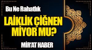 Bu Ne Rahatlık / LAİKLİK ÇİĞNEN MİYOR MU?
