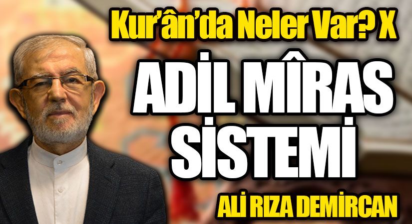 Kur’ân’da Neler Var? X / ADİL MÎRAS SİSTEMİ