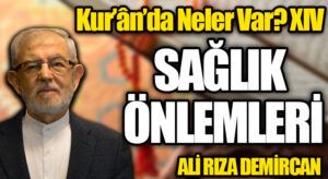 Kur’ân’da Neler Var? XIV / SAĞLIK ÖNLEMLERİ