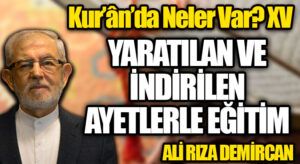 Kur’ân’da Neler Var? XV / YARATILAN VE İNDİRİLEN AYETLERLE EĞİTİM