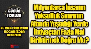 GÜNÜN SORUSU | MAL BİRİKTİRMEK