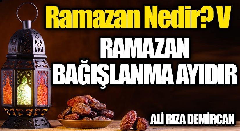 Ramazan Nedir? V  Ramazan Bağışlanma Ayıdır