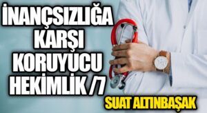 İnançsızlığa Karşı Koruyucu Hekimlik (7)