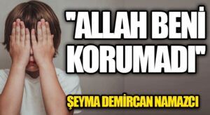ALLAH BENİ KORUMADI